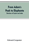 From Adam's Peak to Elephanta - Edward Carpenter - 9789353607364
