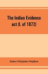 The Indian evidence act (I. of 1872) - James Fitzjames Stephen - 9789353861957