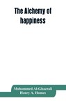 The alchemy of happiness - Mohammed Al-Ghazzali ; Henry a Homes - 9789353863838
