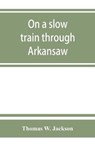 On a slow train through Arkansaw - W JACKSON,  Thomas - 9789353864606