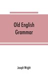 Old English grammar - Joseph Wright - 9789353865603