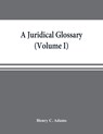 A juridical glossary - Henry C Adams - 9789353869274