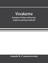Visvakarma; examples of Indian architecture, sculpture, painting, handicraft - K COOMARASWAMY,  Ananda - 9789353896539