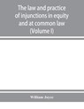 The law and practice of injunctions in equity and at common law (Volume I) - William Joyce - 9789353928759