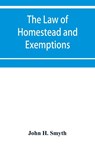 The law of homestead and exemptions - John H Smyth - 9789353951146