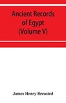 Ancient records of Egypt; historical documents from the earliest times to the Persian conquest (Volume V) - James Henry Breasted - 9789353953690