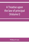 A treatise upon the law of principal and agent in contract and tort (Volume I) - William Evans - 9789353956257