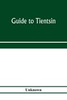 Guide to Tientsin - Unknown - 9789353972233