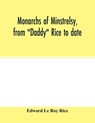 Monarchs of minstrelsy, from "Daddy" Rice to date - Edward Le Roy Rice - 9789354015502
