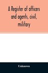 A register of officers and agents, civil, military, and naval in the service of the United States on the 30th of September 1825; Together with the Names, Force, and Condition of all the Ships and Vessels Belonging to the United States. And When and Where Bui - Unknown - 9789354027154