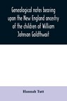 Genealogical notes bearing upon the New England ancestry of the children of William Johnson Goldthwait - Hannah Tutt - 9789354030086