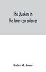 The Quakers in the American colonies - Rufus M Jones - 9789354033919