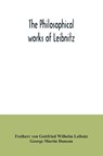 The philosophical works of Leibnitz - Freiherr Von Gottfried Wilhelm Leibniz ; George Martin Duncan - 9789354034619