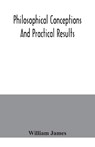 Philosophical conceptions and practical results - William James - 9789354041983