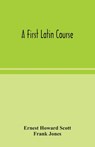 A first Latin course - Ernest Howard Scott ; Frank Jones - 9789354048692