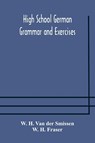 High School German Grammar and Exercises - W H Van Der Smissen ; W H Fraser - 9789354173783