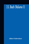 J.S. Bach (Volume I) - Albert Schweitzer - 9789354188800