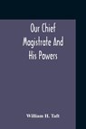 Our Chief Magistrate And His Powers - William H Taft - 9789354210914