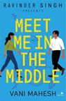 Meet Me In The Middle - Vani Mahesh - 9789354223587