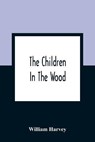 The Children In The Wood; With Engravings By Thompson, Nesbit, S. Williams, Jackson, And Branston And Wright - HARVEY,  William - 9789354361159