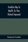Franklin'S Way To Wealth, Or, Poor Richard Improved - FRANKLIN,  Benjamin - 9789354366529