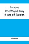 Ramavijaya, The Mythological History Of Rama. With Illustrations - Unknown - 9789354412578