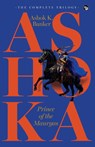 ASHOKA, PRINCE OF THE MAURYAS THE COMPLETE TRILOGY - BANKER,  Ashok K. - 9789354476143