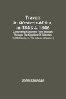 Travels In Western Africa, In 1845 & 1846, Comprising A Journey From Whydah, Through The Kingdom Of Dahomey, To Adofoodia, In The Interior (Volume I) - DUNCAN,  John - 9789354507656
