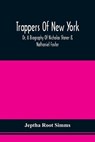 Trappers Of New York, Or, A Biography Of Nicholas Stoner & Nathaniel Foster - Jeptha Root Simms - 9789354509742