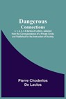 Dangerous Connections, v. 1, 2, 3, 4 A Series of Letters, selected from the Correspondence of a Private Circle; and Published for the Instruction of Society. - Pierre Choderlos de Laclos - 9789354540967