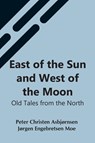 East Of The Sun And West Of The Moon - Jørgen Engebretse Christen Asbjørnsen - 9789354548130