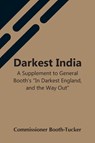 Darkest India A Supplement To General Booth'S "In Darkest England, And The Way Out" - Commissioner Booth-Tucker - 9789354548697