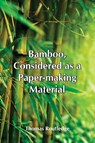 Bamboo, Considered As A Paper-Making Material; With Remarks Upon Its Cultivation And Treatment. - Thomas Routledge - 9789354549106