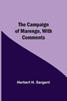 The Campaign Of Marengo, With Comments - Herbert H Sargent - 9789354549724