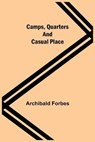Camps, Quarters And Casual Place - FORBES,  Archibald - 9789354598401