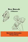 Beau Brocade - Baroness Emmuska Orczy Orczy - 9789354750052