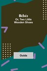 Bebee; Or, Two Little Wooden Shoes - Ouida - 9789354750847
