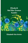 Elizabeth and Her German Garden - Elizabeth Von Arnim - 9789354751073