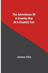 The Adventures of a Country Boy at a Country Fair - OTIS,  James - 9789354753336