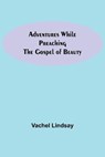 Adventures While Preaching The Gospel Of Beauty - LINDSAY,  Vachel - 9789354756498