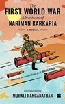 The First World War Adventures Of Nariman Karkaria - Nariman Karkaria ; Murali Ranganathan - 9789354893582