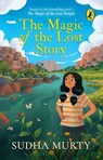 The Magic of the Lost Story - Sudha Murty - 9789354927713