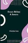 Essays Before a Sonata - Charles Ives - 9789354940859