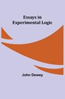 Essays in Experimental Logic - John Dewey - 9789354943829