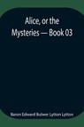 Alice, or the Mysteries - Book 03 - Baron Edward Bulwer Lytton Lytton - 9789354946820