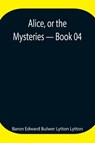 Alice, or the Mysteries - Book 04 - Baron Edward Bulwer Lytton Lytton - 9789354946837