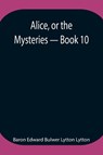 Alice, or the Mysteries - Book 10 - Baron Edward Bulwer Lytton Lytton - 9789354947070