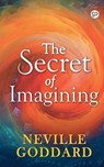 The Secret of Imagining - NEVILLE GODDARD,  Goddard - 9789354991271