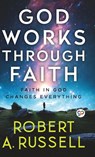 God Works Through Faith - Robert a Russell - 9789354994678