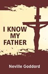 I Know My Father - Neville Goddard - 9789355223258